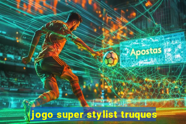 jogo super stylist truques